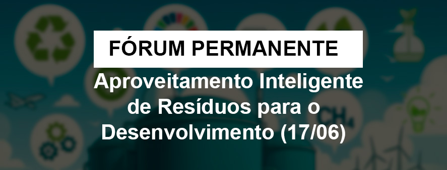 Fórum debate aproveitamento inteligente de resíduos para o desenvolvimento sustentável