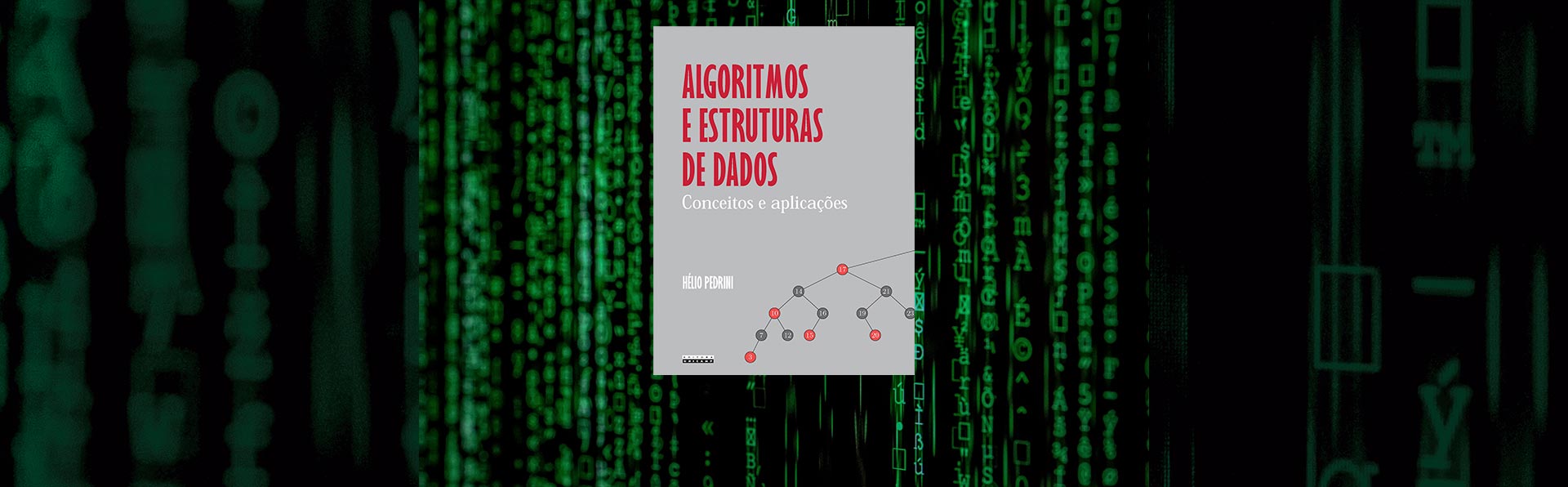 A imagem mostra a capa de um livro em destaque sobre um fundo que remete ao famoso "código verde" do filme Matrix, com colunas de caracteres e símbolos em verde sobre fundo preto. No centro, aparece a capa do livro com fundo cinza. O título, em letras vermelhas, diz: "ALGORITMOS E ESTRUTURAS DE DADOS", seguido em branco de "Conceitos e aplicações". O autor, Hélio Pedrini, aparece na parte inferior. Na base da capa, há a ilustração de uma estrutura de árvore binária com números nos nós, representando um conceito de organização de dados em computação.