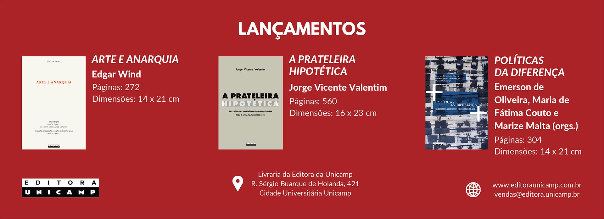 Trata-se de um banner de divulgação da Editora Unicamp, com fundo vermelho e o título "LANÇAMENTOS" no topo.

A imagem apresenta três livros, lado a lado, com suas capas e informações:

Arte e Anarquia, de Edgar Wind, com 272 páginas.

A Prateleira Hipotética, de Jorge Vicente Valentim, com 560 páginas.

Políticas da Diferença, organizado por Emerson de Oliveira, Maria de Fátima Couto e Marize Malta, com 304 páginas.

Na parte inferior, há o logotipo da editora e informações de contato, como o endereço da livraria na Unicamp e o site (https://www.google.com/search?q=editoraunicamp.com.br).